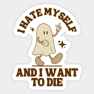 I Hate Myself and I want to die Sticker